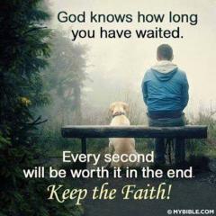 God knows how long you have waited Keep the faith