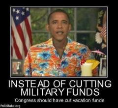 instead of cutting military funds congress should cut obama vacation funds