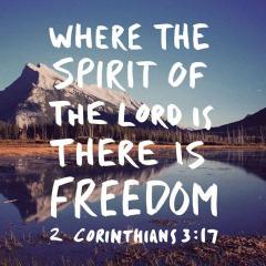 Where the spirit of the Lord is there is Freedom 2 Corinthians 3 17