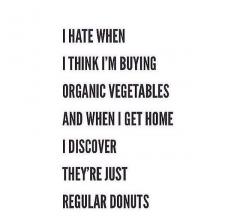 Donuts are not organic veggies