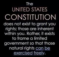 The constitution does not grant you inherent rights but frames a limited government so that you can freely exercise your natural rights