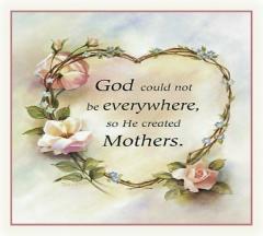 God could not be everywhere so he created mothers