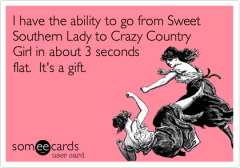 From Sweet Southern Lady to Crazy Country Girl in 3 Seconds Flat