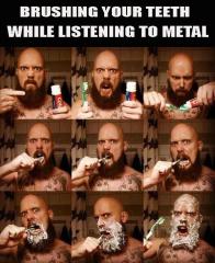 brushing teeth listening to heavy metal