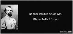 quote-no-damn-man-kills-me-and-lives-nathan-bedford-forrest-64134