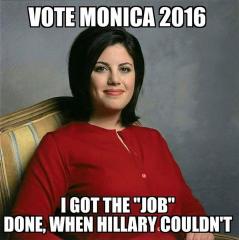 vote for monica 2016 she got the job done when hillary could not
