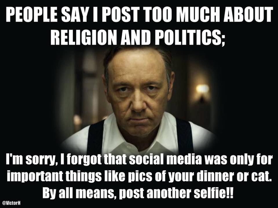 If you think I post too much about religion and politics