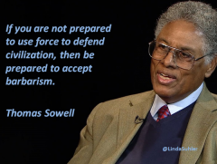 Thomas Sowell Quote Be prepared to defend civilization or to accept barbarism