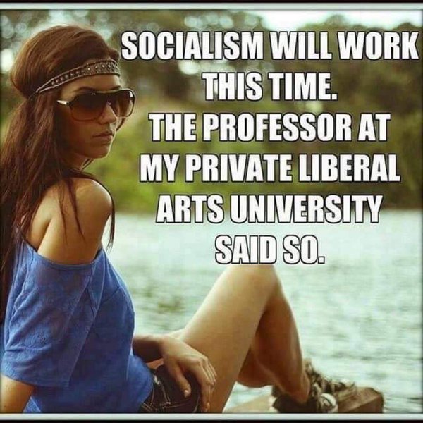 Socialism will work this time My liberal professor said so