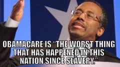 Ben Carson Quote Obamacare is the worst thing that has happened in this nation since slavery