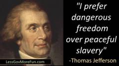 I prefer dangerous freedom over peaceful slaver Thomas Jefferson