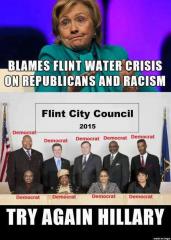 Hillary Blames Flint Water Crisis on Repubicans and Racism City Council = 63 percent black 100 percent Democrat