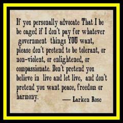 If you advocate I be caged for your free stuff Larken Rose quote