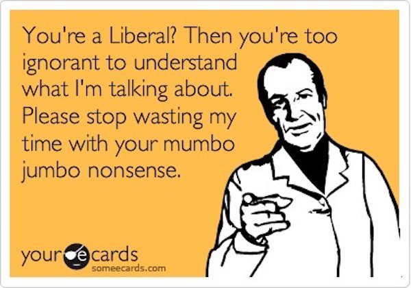 I dont waste time on liberals and their mumbo jumbo