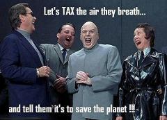Lets tax the air they breath and tell them its to save the planet