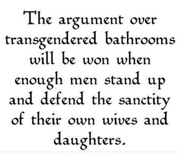 The argument over transgendered bathrooms will be won when Men stand up