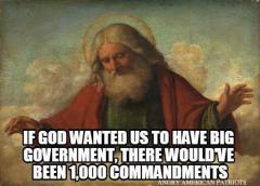 If God wanted us to have big gov there would be 1000 commandments