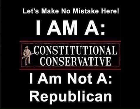 I am a constitutional conservative I am not a Republican