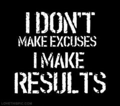 Don&#039;t make excuses Make Results