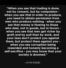 When you see that trading is done not by consent but by compulsion Ayn Rand quote