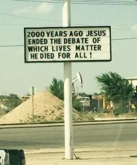 2000 years ago Jesus ended the debate of which lives matter He died for all