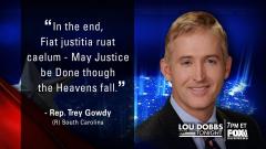 Trey Gowdy quote May Justice be done even though the heavens fall