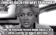 Looking Back you have to wonder how Russians caused Donna Brazille to give Clinton Debate questions