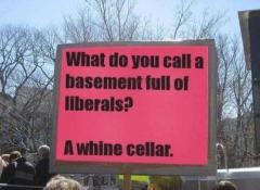 What do you call a basement full of liberals - A WHINE CELLAR