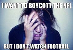 I want to boycott the NFL but I dont watch football