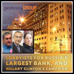 PODESTA GROUP Lobbyists for Russias Largest Bank And Hillary Clintons Campaign Manager