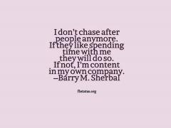 I do not chase after people anymore