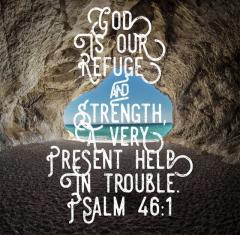 God is our refuge and strength - a very present help in a time of trouble