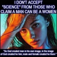 I do not accept the science of those claiming men can be women or women can be men