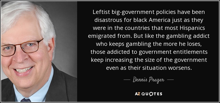 quote-leftist-big-government-policies-have-been-disastrous-for-black-america-just-as-they-dennis-prager-146-10-68