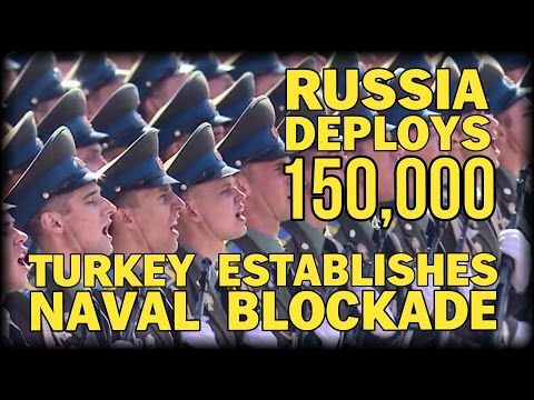 BREAKING: PUTIN DEPLOYS 150,000 TROOPS AS TURKEY BLOCKADES RUSSIAN NAVY
