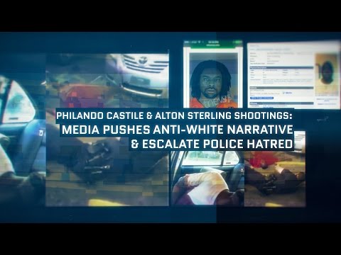 Castile &amp; Sterling Shootings: Media Push Anti-White Narrative &amp; Escalate Police Hatred